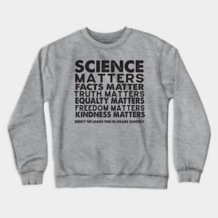 Science Matters - Facts Matter Crewneck Sweatshirt